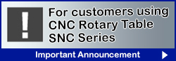 CNC Rotary Table SNC series important announcement